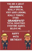 You Are A Great Grandpa Really Special Very Good Looking Happy 44 Birthday: 44 Year Old Grandpa Birthday Gift Funny Journal / Notebook / Diary / Unique Greeting Card