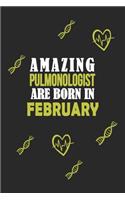Amazing Pulmonologist Born In February Notebook Birthday Gift