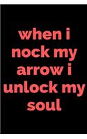 when i nock my arrow i unlock my soul: Lined Notebook / Journal Gift, 100 Pages, 6x9, Soft Cover, Matte Finish