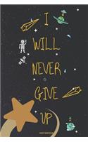 I Will Never Give Up Notebook: Great gift for little boys & girls(1 1)