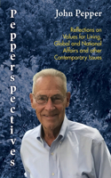 Pepperspectives: Reflections on Values for Living, Global and National Affairs and other Contemporary Issues