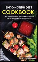 Endomorph Diet: 40+ Side Dishes, Soup and Pizza recipes for a healthy and balanced Endomorph diet