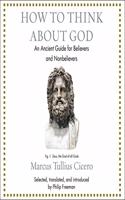 How to Think about God: An Ancient Guide for Believers and Nonbelievers