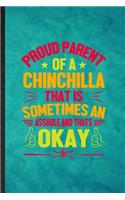 Proud Parent of a Chinchilla That Is Sometimes an Asshole and That's Okay: Funny Lined Chinchilla Owner Vet Notebook/ Journal, Graduation Appreciation Souvenir Inspiration Gag Gift, Superb Graphic 110 Pages