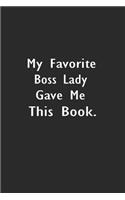 My Favorite Boss Lady Gave me this Book: Lined Notebook (110 Pages 6" x 9" )