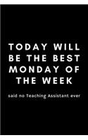 Today Will Be The Best Monday Of The Week: Funny Teaching Assistant Notebook Gift Idea For Teachers, School Staff - 120 Pages (6" x 9") Hilarious Gag Present (Hard Worker Award)