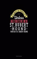 Always Be Yourself Unless You Can Be A St. Hubert Hound Then Be A St. Hubert Hound: Prayer Journal