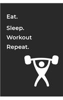 Eat Sleep WorkOut Repeat- Lined Notebook: Writing Journal