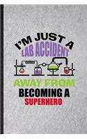I'm Just a Lab Accident Away from Becoming a Superhero
