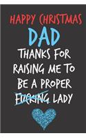 Happy Christmas Dad, Thanks For Raising Me: From Daughter Child Kid Teen - Rude Naughty Xmas Notebook For Him Dad - Funny Blank Book for Father, Uncle In law(Unique Alternative to a Greeting C