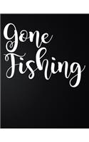 Gone Fishing: 100 Pages 8.5'' x 11'' Fishing Log Book - Notebook For The Serious Fisherman To Record Fishing Trip Experiences