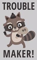 Trouble Maker!: Funny Raccoon Notebook, Lined Journal For Writing Notes, 6"x9" - 110 Pages (Raccoon Gifts)