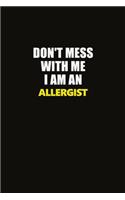 Don't Mess With Me I Am An Allergist: Career journal, notebook and writing journal for encouraging men, women and kids. A framework for building your career.