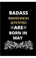 Badass Biomedical Scientist Are Born in May: Gift for Biomedical Scientist birthday or friends close one.
