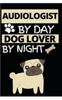 Audiologist By Day Dog Lover By Night: Funny Audiologist Notebook/Journal (6" X 9") Gift For Christmas Or Birthday