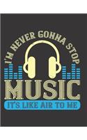 I'm Never Gonna Stop Music, It's Like Air to Me: Blank Sheet Music Manuscript Paper/ Notebook for Musicians / Composition Book / Staff Paper - Lovely Designed Interior (8.5" x 11"), 100 Pages (Gift