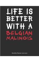 Life is Better With A Belgian Malinois Monthly Planner 2020-2021