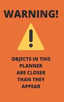 WARNING! Objects in This Planner Are Closer Than They Appear: 2020 Funny Weekly Monthly Planner 12 Month Diary Calendar Date Book, Appointment Schedule, Humorous Handy Purse or Pocket Organizer, Bright Orange