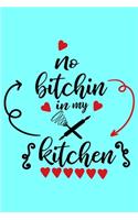 No Bitchin In My Kitchen