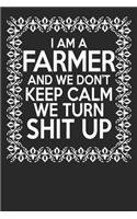 I Am A Farmer And We Don't Keep Calm We Turn Shit Up