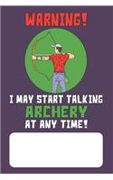 Warning I May Start Talking Archery At Any Time!