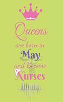 Queens are born in May and Become Nurses: A Journal to collect Quotes, Memories, and Stories, Blank Lined Nurses Diary Notebook, Journal or Planner, Best Birthday Gift For Nurse