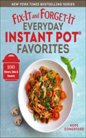 Fix-It and Forget-It Everyday Instant Pot Favorites: 100 Dinners, Sides & Desserts(Fix-It and Forget-It)