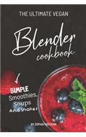 Ultimate Vegan Blender Cookbook: Simple Smoothies, Soups and Shakes