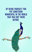 By being yourself you put something wonderful in the world that was not there before: Blank Lined Peacock Notebook Journal & Planner - Funny Humor Lover Notebook Gift for women