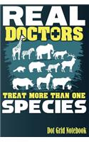 Real Doctors Treat More Than One Species - Dot Grid Notebook: Blank Journal With Dotted Grid Paper - Veterinarian Gifts