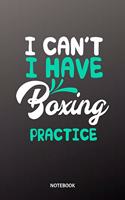 I can´t I have boxing practice Notebook
