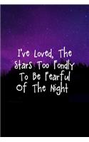 I've Loved, The Stars Too Fondly To Be Fearful Of The Night