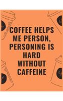 Coffee helps me person personing is hard without caffeine: 6 X 9 Notebook with Coffee tasting journal, Track, Log and Rate Notebook, Best Gift for Coffee Lovers