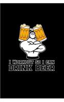 I Workout So I Can Drink Beer