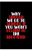 Why Should We Go To School If You Won't Listen To The Educated
