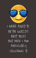 I never asked to be the World's Best Boss: Lined Notebook - Best Notebook - Best Boss Gifts - Best Boss Ever - Best Boss Gift - Worlds Best Boss Gifts - Best Gifts for Boss - World's Best Bos