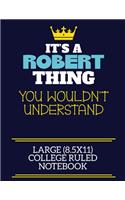 It's A Robert Thing You Wouldn't Understand Large (8.5x11) College Ruled Notebook