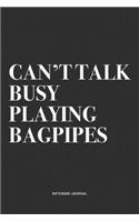 Can't Talk Busy Playing Bagpipes: A 6x9 Inch Diary Notebook Journal With A Bold Text Font Slogan On A Matte Cover and 120 Blank Lined Pages Makes A Great Alternative To A Card