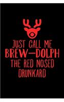 Just Call Me Brew-dolph The Red Nosed Drunkard