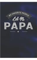 My Favorite People Call Me Papa: Family life Grandpa Dad Men love marriage friendship parenting wedding divorce Memory dating Journal Blank Lined Note Book Gift
