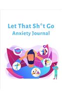 Let That Sh*t Go Anxiety Journal