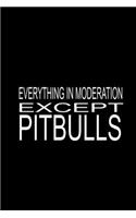 Everything In Moderation Except Pitbulls