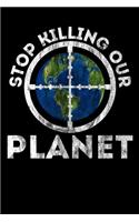 Stop Killing Our Planet: Notizbuch DIN A5 - 120 Seiten Punkteraster