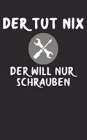 Der tut nix der will nur Schrauben