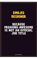 Emojis designer, Because Freaking Awesome Is Not An Official Job Title: Career Motivational Quotes 6x9 120 Pages Blank Lined Notebook Journal