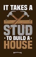 It Takes A Stud To Build A Home
