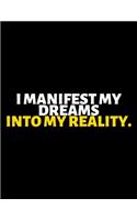 I Manifest My Dreams Into My Reality: lined professional notebook/Journal. A perfect inspirational journal Gift: Amazing Notebook/Journal/Workbook - Perfectly Sized 8.5x11" - 120 Pages