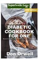 Diabetic Cookbook For One: Over 315 Diabetes Type-2 Quick & Easy Gluten Free Low Cholesterol Whole Foods Recipes full of Antioxidants & Phytochemicals