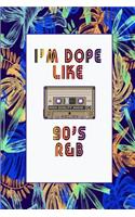 I'm Dope Like 90s R&B