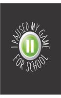 I Paused My Game for School: Funny Gamer Back to School Writing Notebook